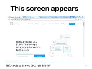 18How to Use Calendly © 2018 Joan Palapar
This screen appears
 