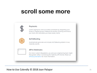 25How to Use Calendly © 2018 Joan Palapar
scroll some more
 