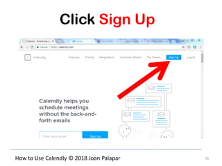 33How to Use Calendly © 2018 Joan Palapar
Click Sign Up
 