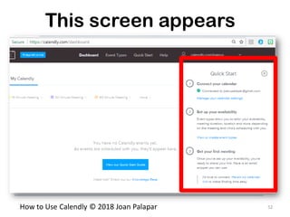 52How to Use Calendly © 2018 Joan Palapar
This screen appears
 