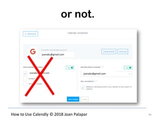 66How to Use Calendly © 2018 Joan Palapar
or not.
joanabc@gmail.com
joanabc@gmail.comjoanabc@gmail.com
 