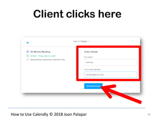 89How to Use Calendly © 2018 Joan Palapar
Client clicks here
 