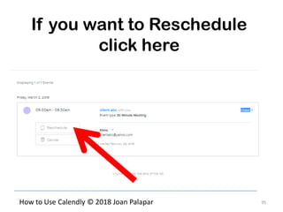 95How to Use Calendly © 2018 Joan Palapar
If you want to Reschedule
click here
 