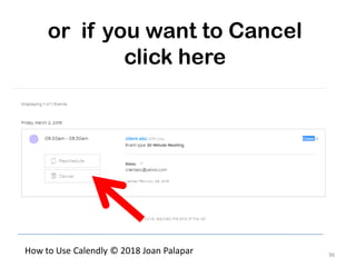 96
How to Use Calendly © 2018 Joan Palapar
or if you want to Cancel
click here
 