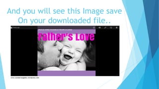 And you will see this Image save
On your downloaded file..
 