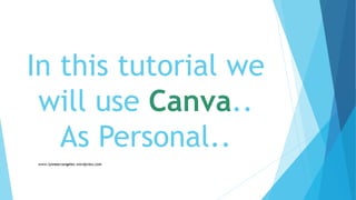 In this tutorial we
will use Canva..
As Personal..
 