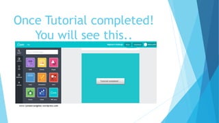 Once Tutorial completed!
You will see this..
 