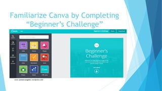 Familiarize Canva by Completing
“Beginner’s Challenge”
 