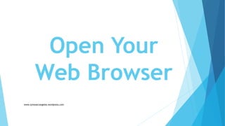 Open Your
Web Browser
www.lynnearcangeles.wordpress.com
 