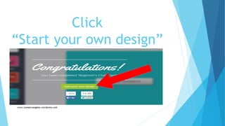 Click
“Start your own design”
 