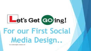 For our First Social
Media Design..
 