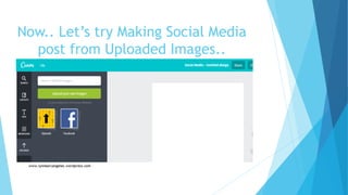 Now.. Let’s try Making Social Media
post from Uploaded Images..
 