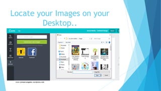 Locate your Images on your
Desktop..
 