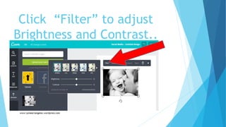Click “Filter” to adjust
Brightness and Contrast..
 