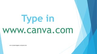 Type in
www.canva.com
 
