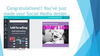 Congratulations!! You’ve just
made your Social Media design..
 