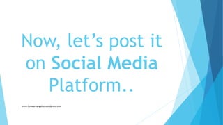 Now, let’s post it
on Social Media
Platform..
 