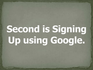 Second is Signing 
Up using Google.
 