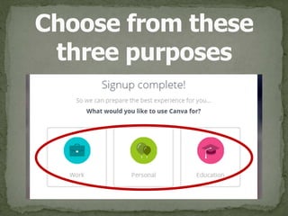 Choose from these 
three purposes
 