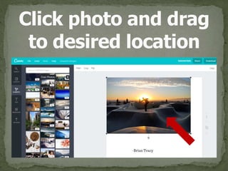 Click photo and drag 
to desired location
 