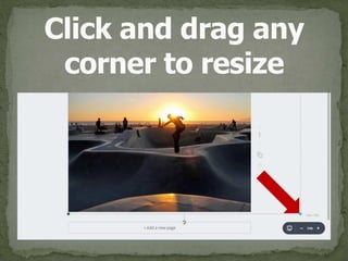 Click and drag any 
corner to resize
 