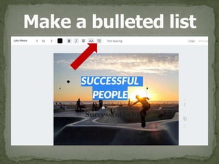 Make a bulleted list
 