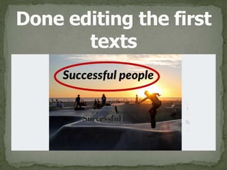 Done editing the first 
texts
 