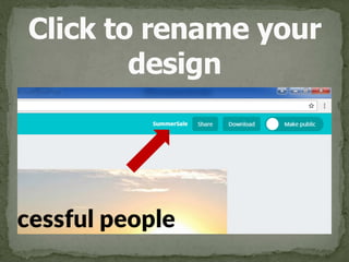 Click to rename your 
design
 