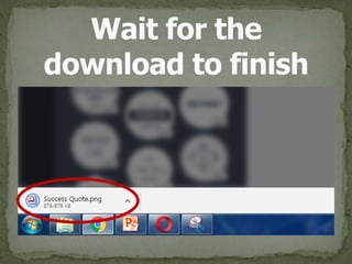 Wait for the 
download to finish
 