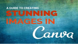 How to Create Stunning Images on Canva