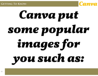 Getting To Know: Canva
41
 