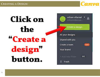 Creating a Design: Canva
56
 