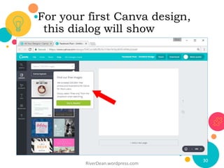 For your first Canva design,
this dialog will show
RiverDean.wordpress.com
30
 