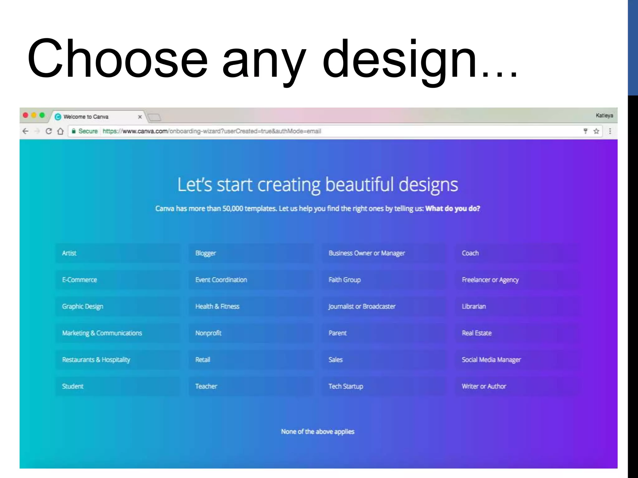Choose any design…
 