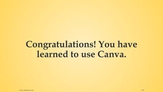 Congratulations! You have
learned to use Canva.
www.rafaeldavis.net 110
 