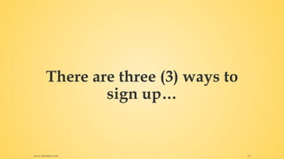 There are three (3) ways to
sign up…
www.rafaeldavis.net 12
 