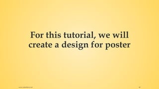 For this tutorial, we will
create a design for poster
www.rafaeldavis.net 40
 