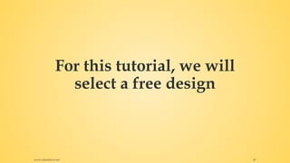 For this tutorial, we will
select a free design
www.rafaeldavis.net 47
 