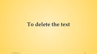 To delete the text
www.rafaeldavis.net 50
 