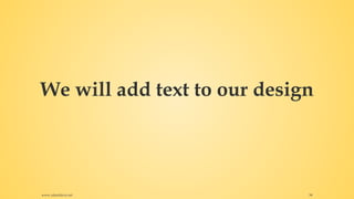 We will add text to our design
www.rafaeldavis.net 58
 