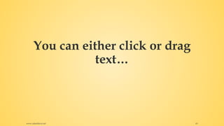You can either click or drag
text…
www.rafaeldavis.net 63
 