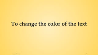 To change the color of the text
www.rafaeldavis.net 67
 