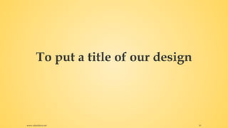 To put a title of our design
www.rafaeldavis.net 81
 