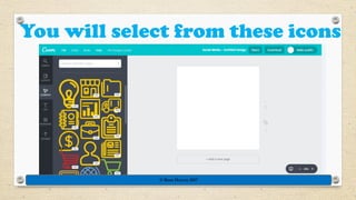 You will select from these icons
© Rose Harvey 2017
 