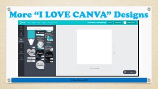 More “I LOVE CANVA” Designs
© Rose Harvey 2017
 