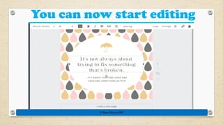 You can now start editing
© Rose Harvey 2017
 