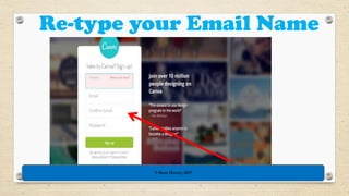 Re-type your Email Name
© Rose Harvey 2017
 
