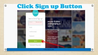 Click Sign up Button
© Rose Harvey 2017
 