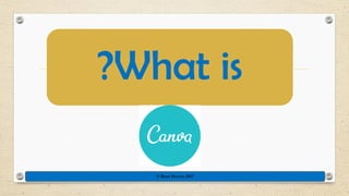 ?What is
© Rose Harvey 2017
 