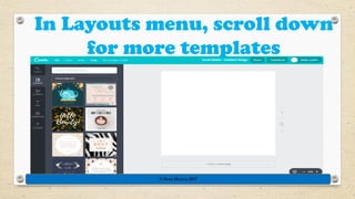 In Layouts menu, scroll down
for more templates
© Rose Harvey 2017
 